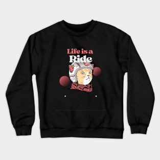 Life Is A Ride Crewneck Sweatshirt